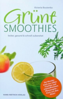 Grüne Smoothies - lecker, gesund & schnell zubereitet von Victoria Boutenko